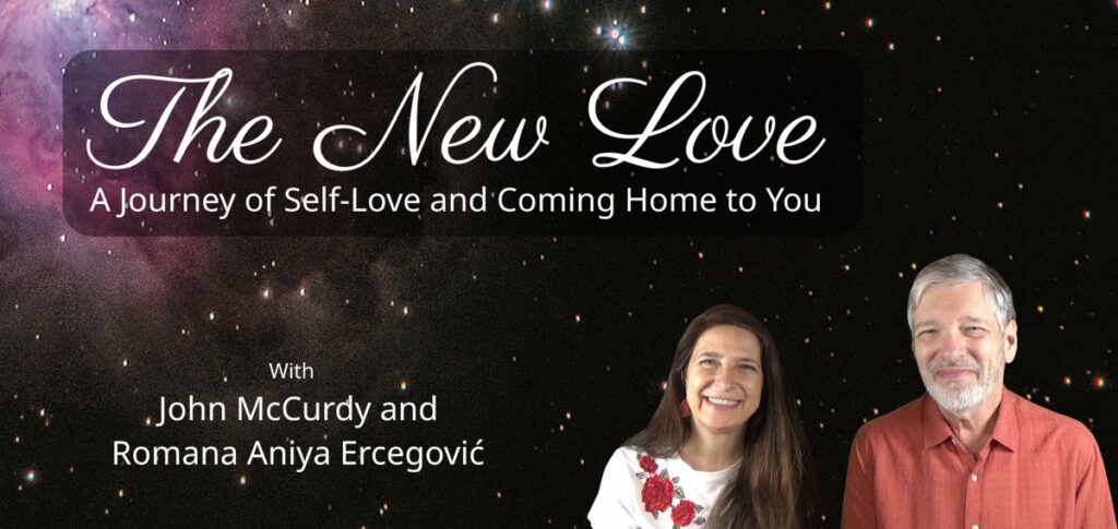 The New Love: A Journey into Self-Love and Coming Home to You with John McCurdy and Romana Aniya Ercegović