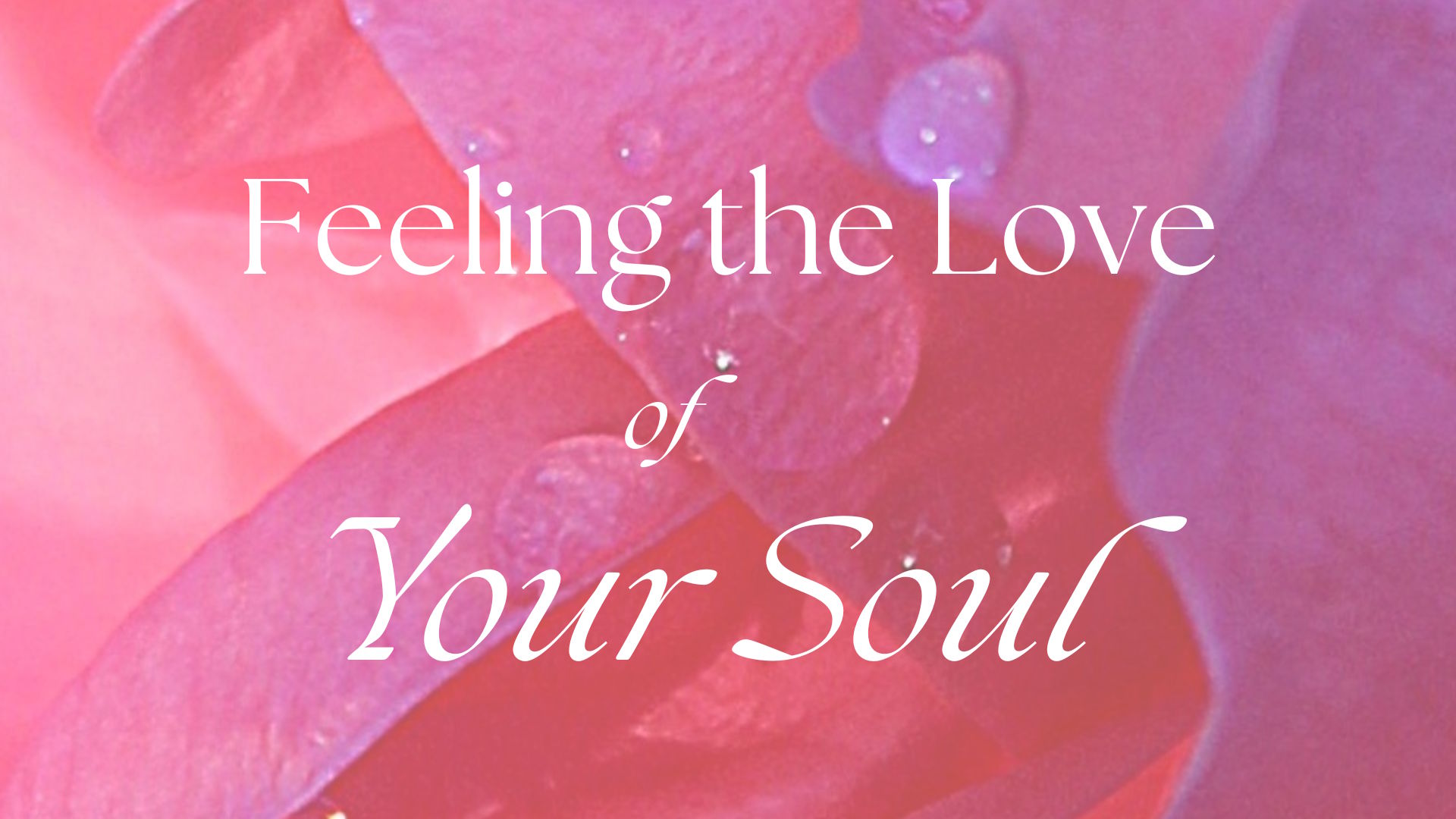 Feeling the Love of Your Soul